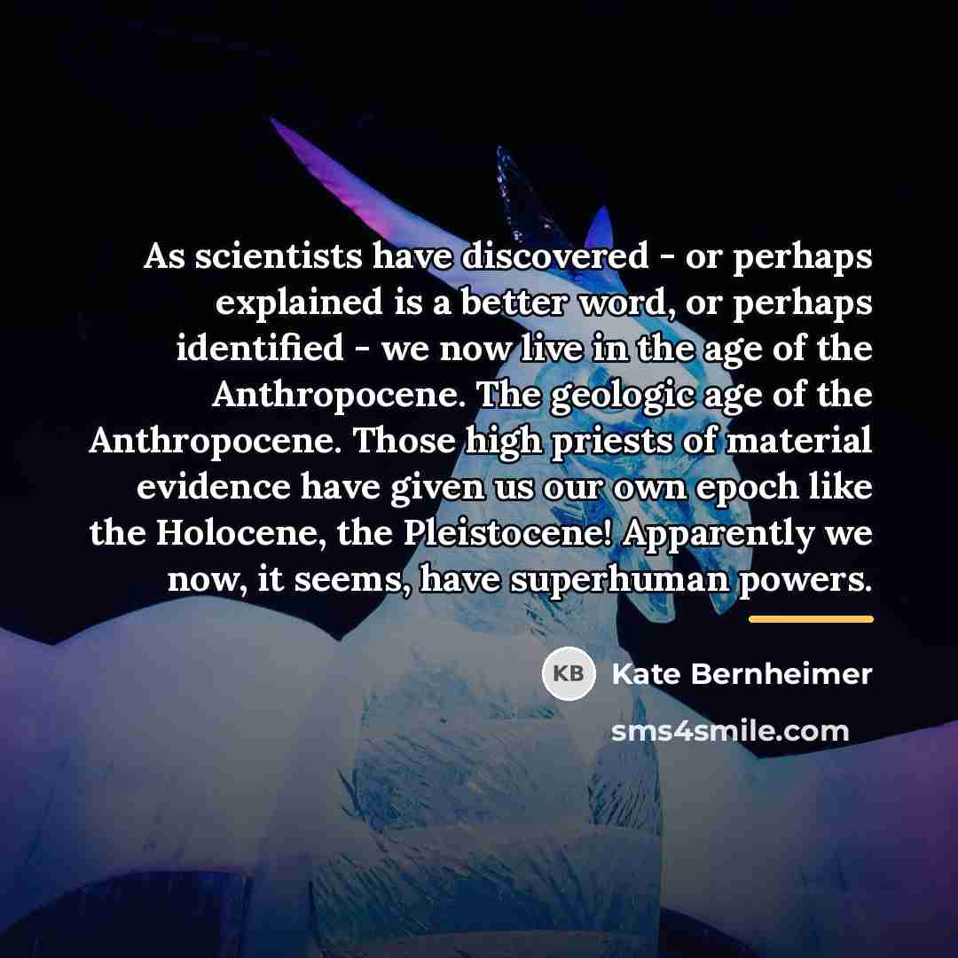 “As scientists have discovered - or perhaps explained is a…” quote by Kate Bernheimer