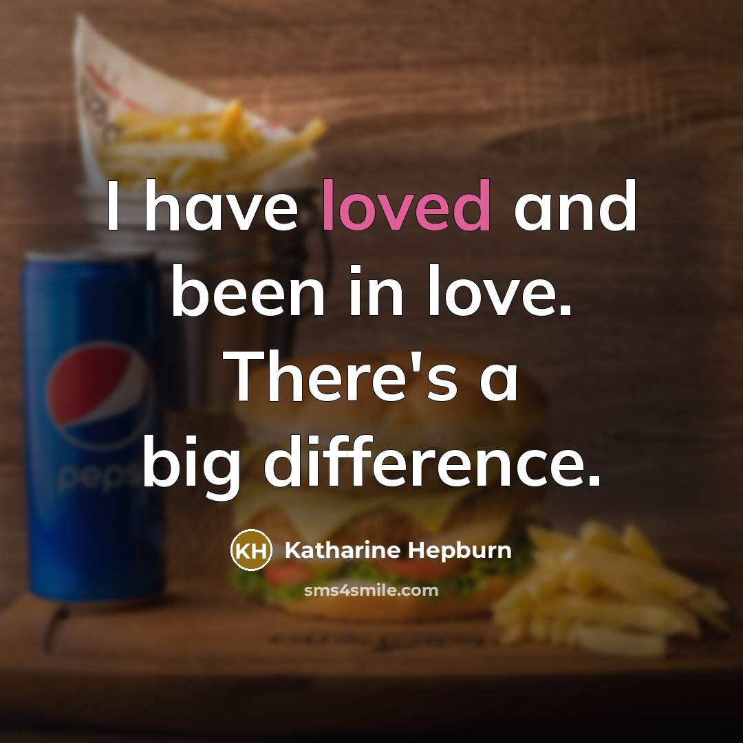 “I have loved and been in love. There's a big…” quote by Katharine Hepburn