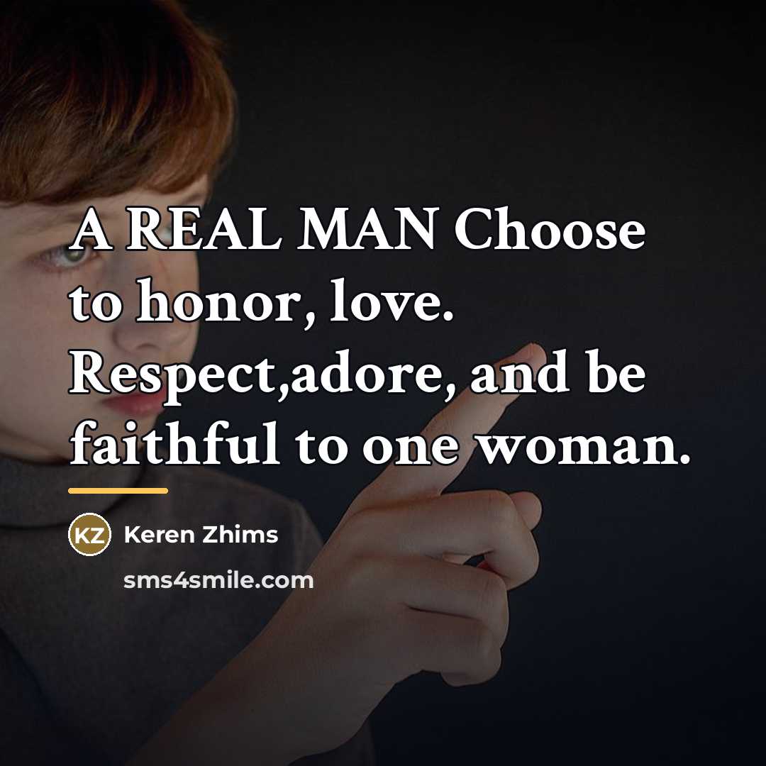 “A REAL MAN Choose to honor, love. Respect,adore, and be…” quote by Keren Zhims