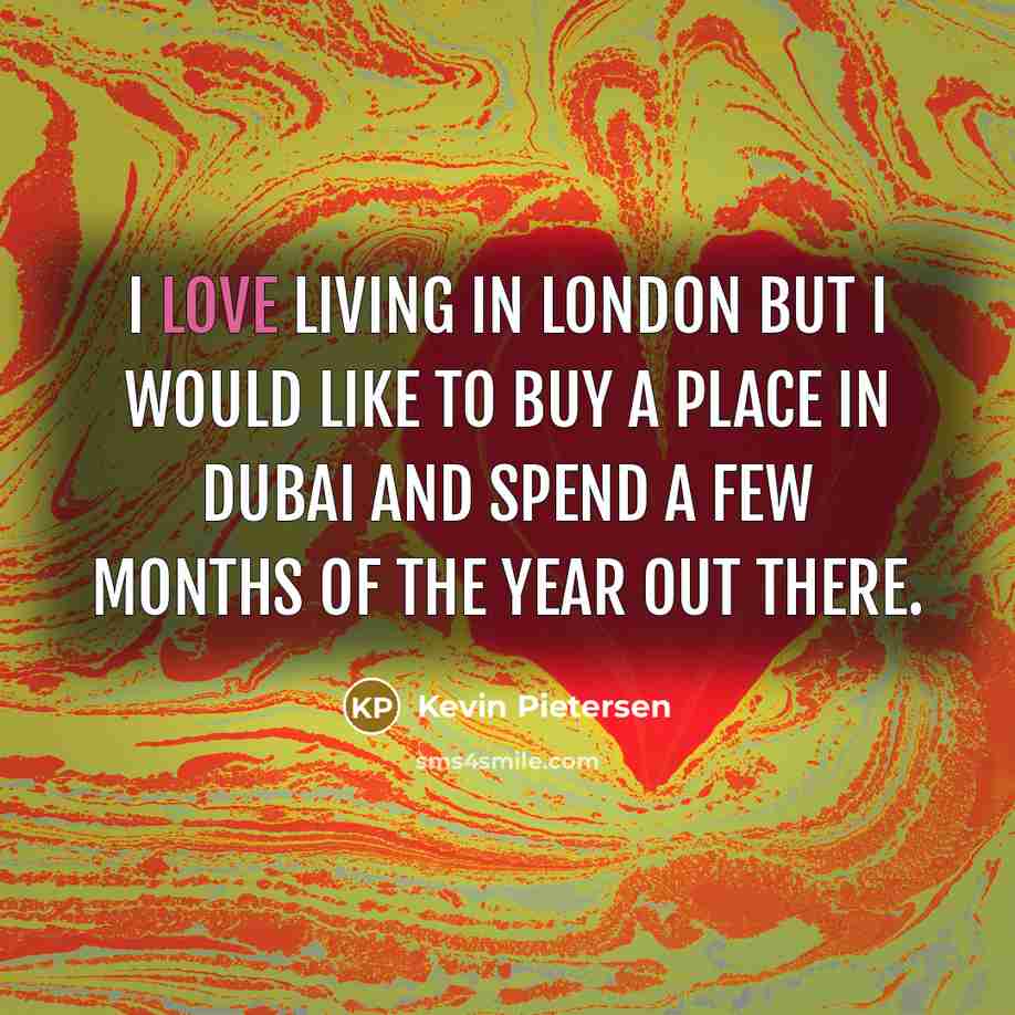 “I love living in London but I would like to…” quote by Kevin Pietersen