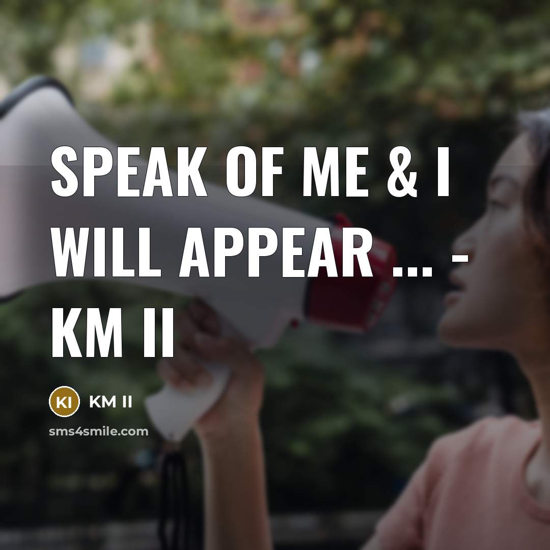 “Speak Of Me & I Will Appear ... - KM…” quote by KM II