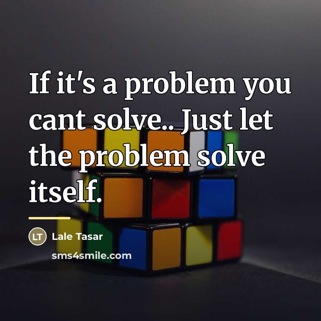 “If it's a problem you cant solve.. Just let the…” quote by Anonymous