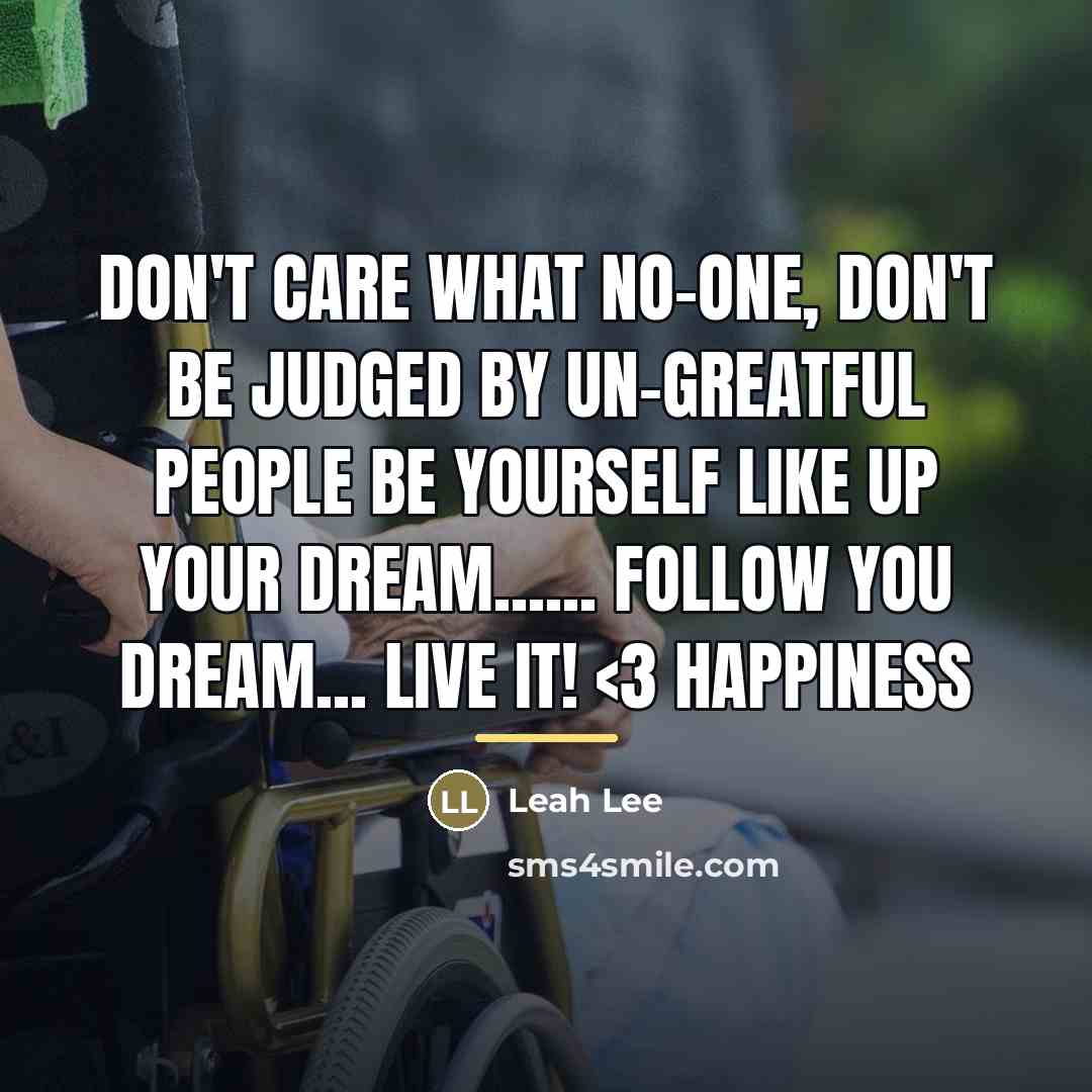 “Don't Care What No-one, Don't Be Judged By Un-Greatful People…” quote by Leah Lee