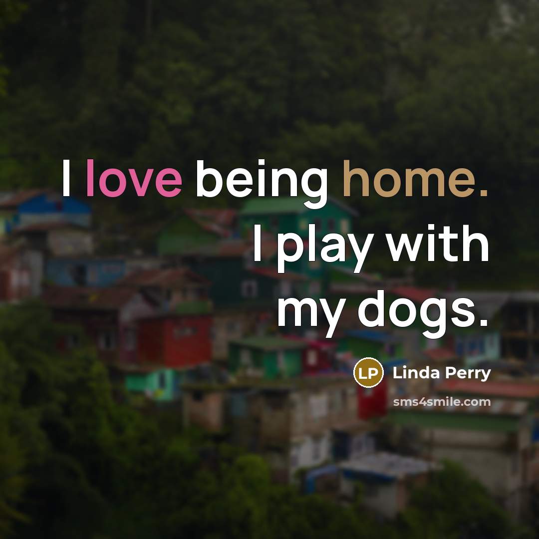 “I love being home. I play with my dogs.…” quote by Linda Perry