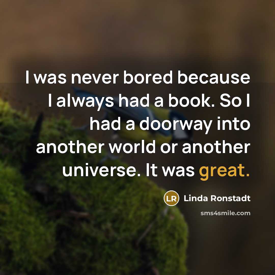 “I was never bored because I always had a book.…” quote by Linda Ronstadt