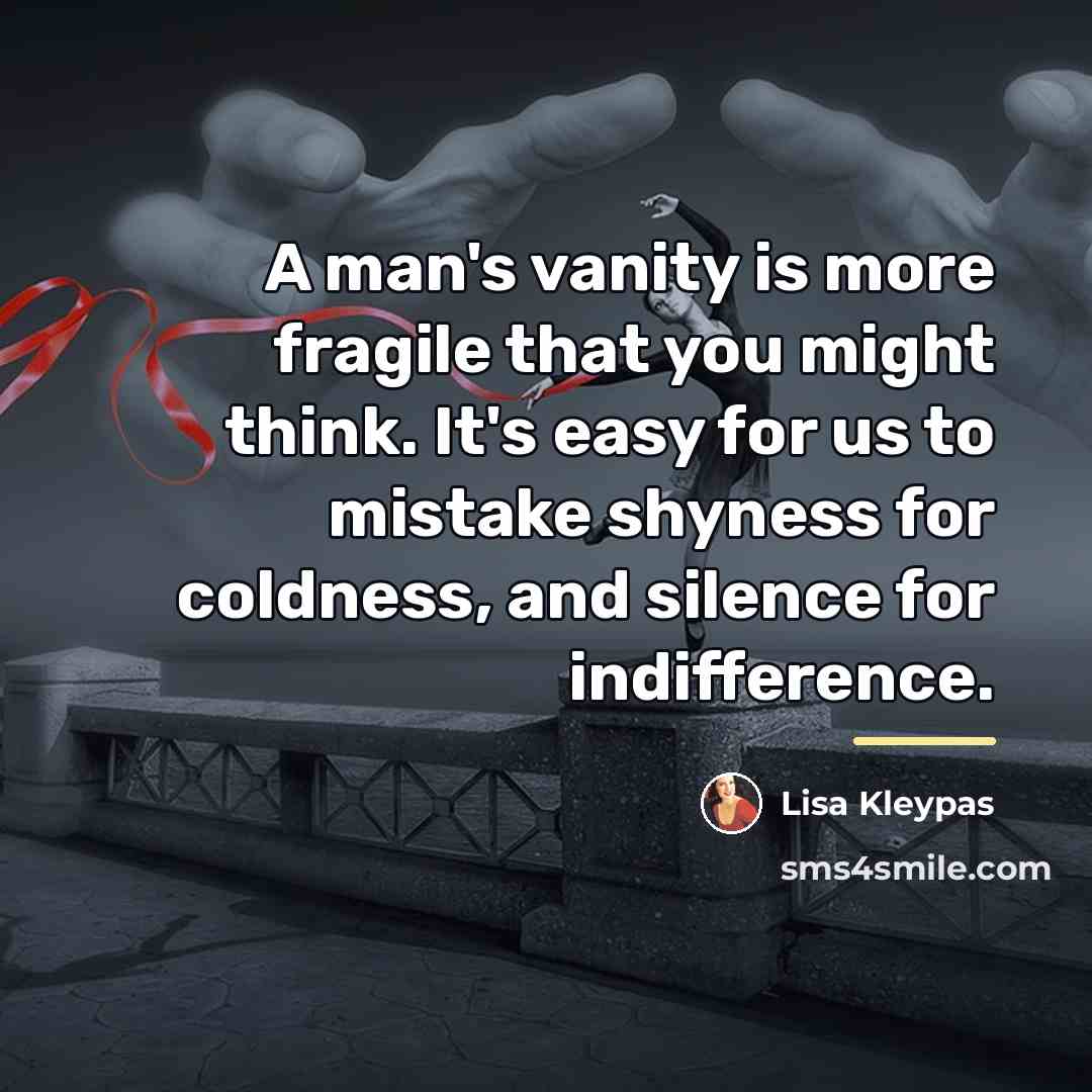 “A man's vanity is more fragile that you might think.…” quote by Lisa Kleypas