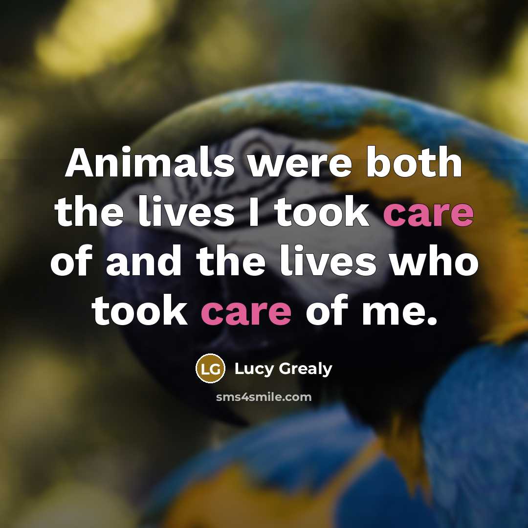 “Animals were both the lives I took care of and…” quote by Lucy Grealy