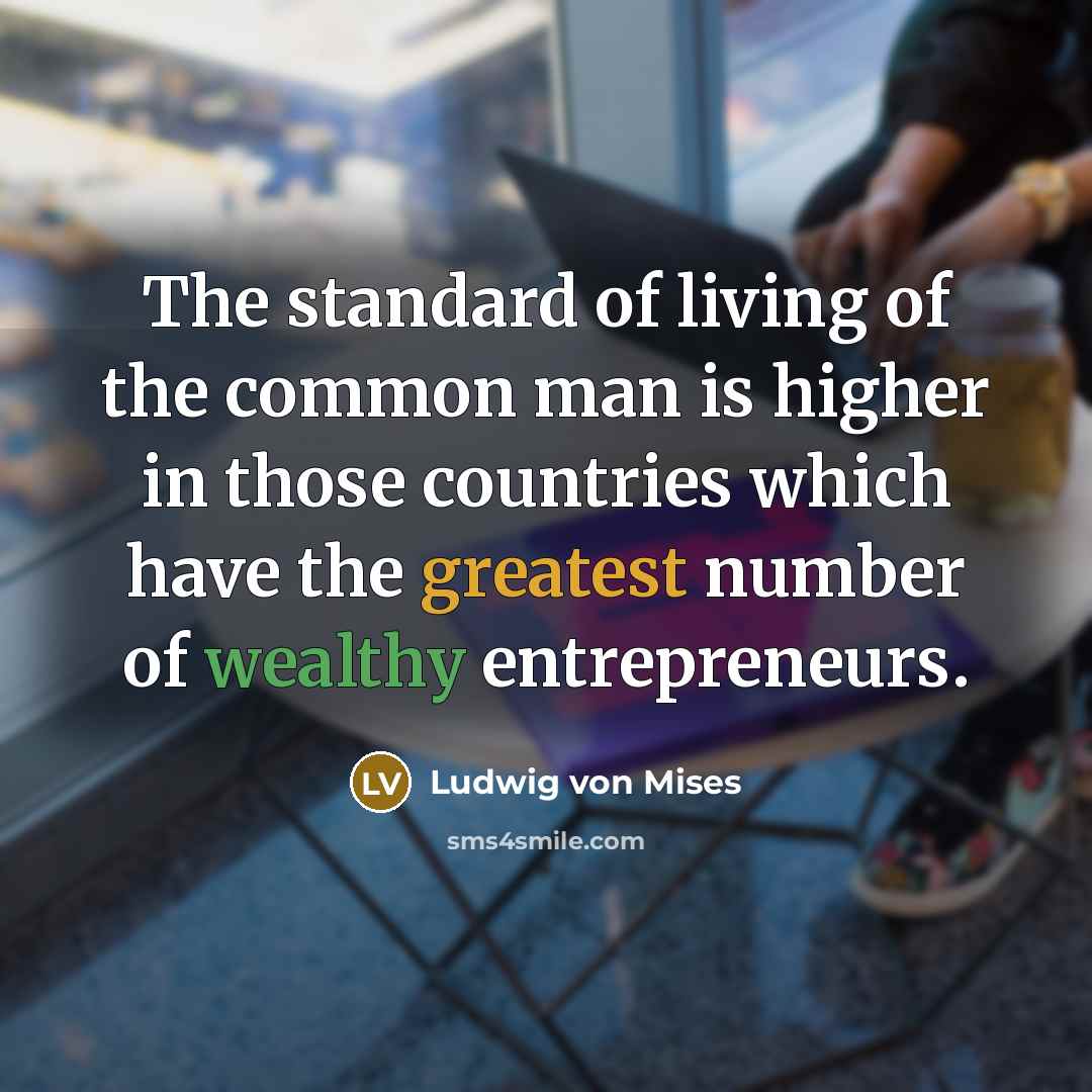 “The standard of living of the common man is higher…” quote by Ludwig von Mises