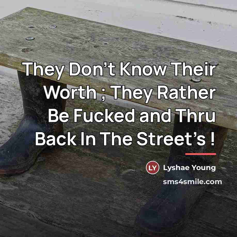 “They Don't Know Their Worth ; They Rather Be Fucked…” quote by Lyshae Young
