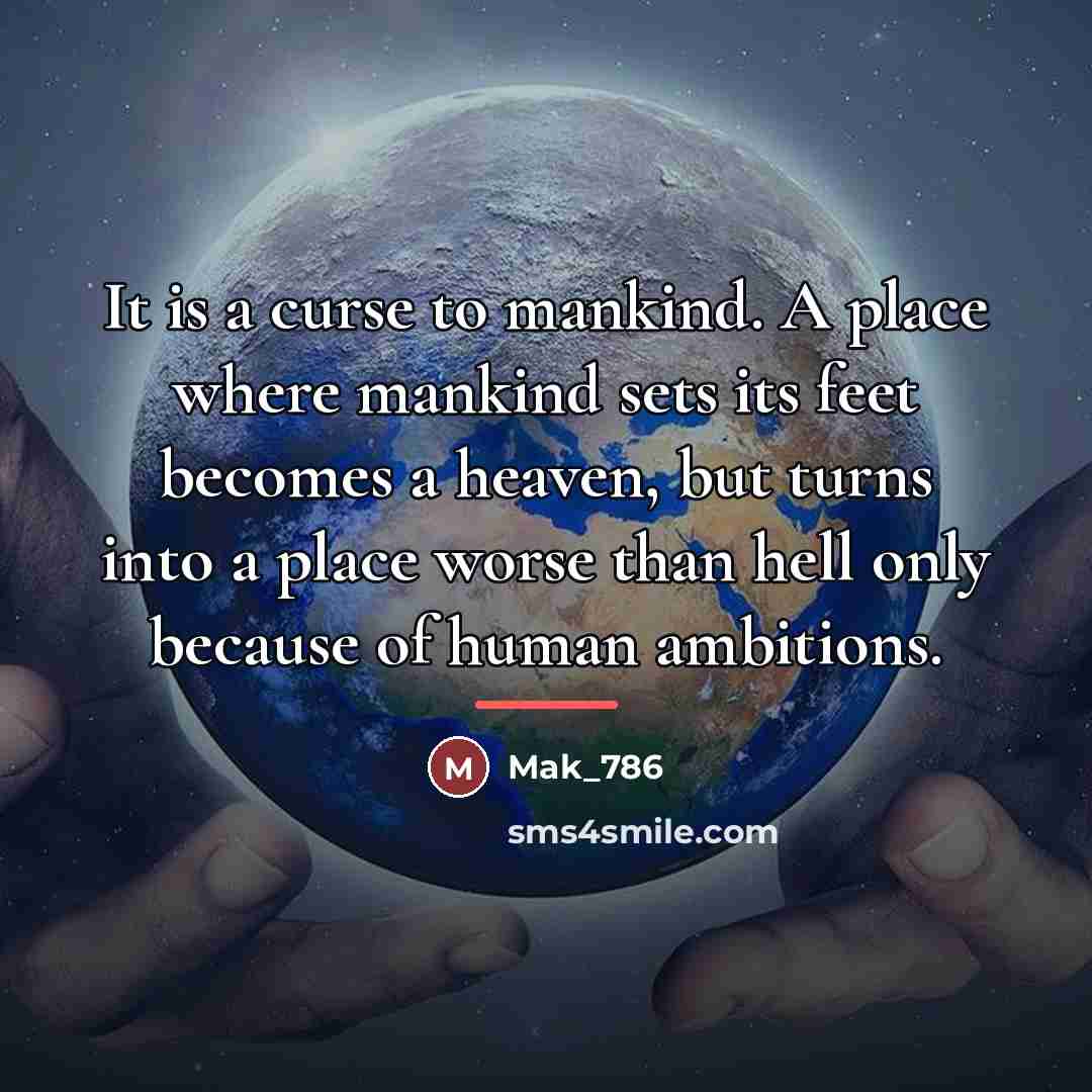 “It is a curse to mankind. A place where mankind…” quote by Mak_786