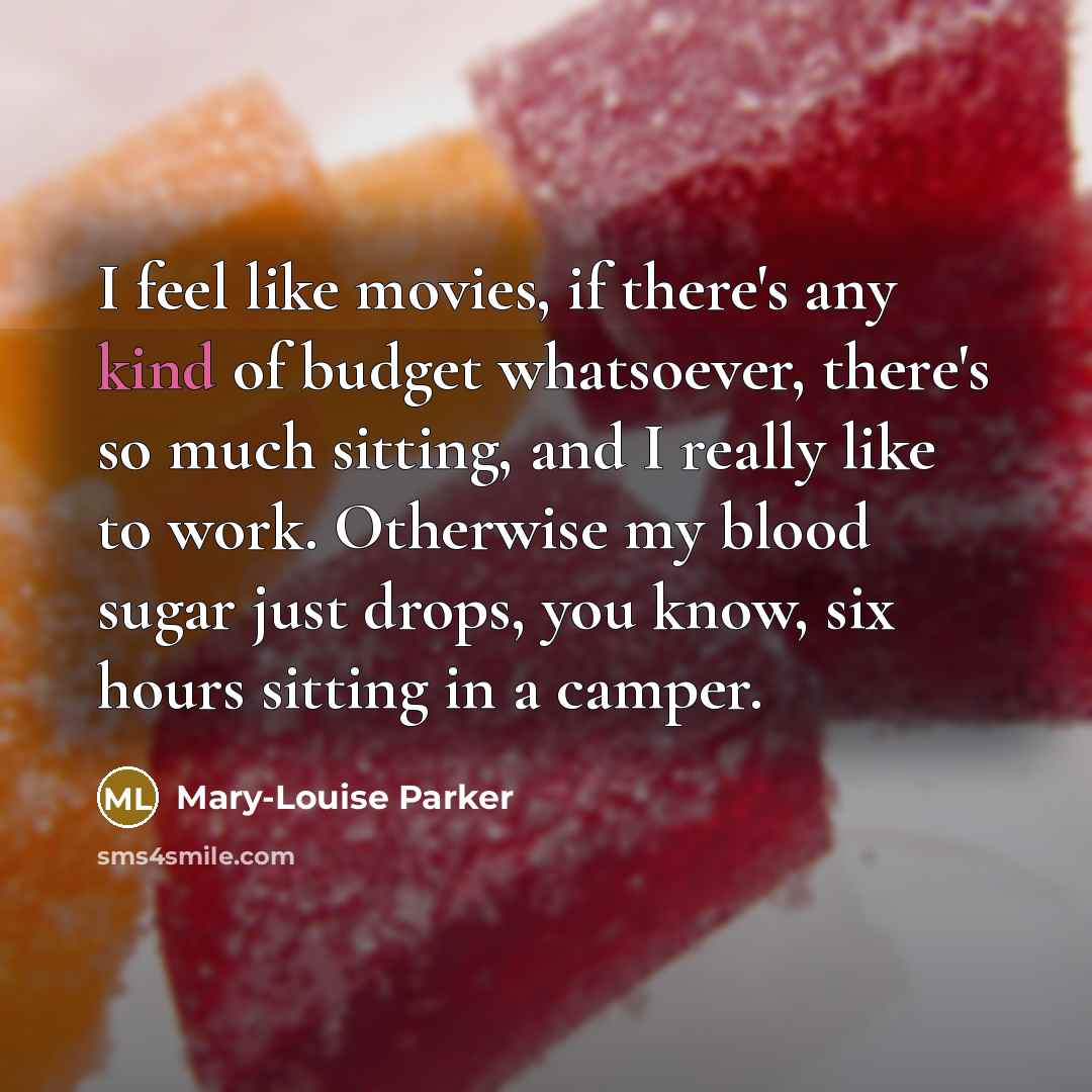 “I feel like movies, if there's any kind of budget…” quote by Mary-Louise Parker