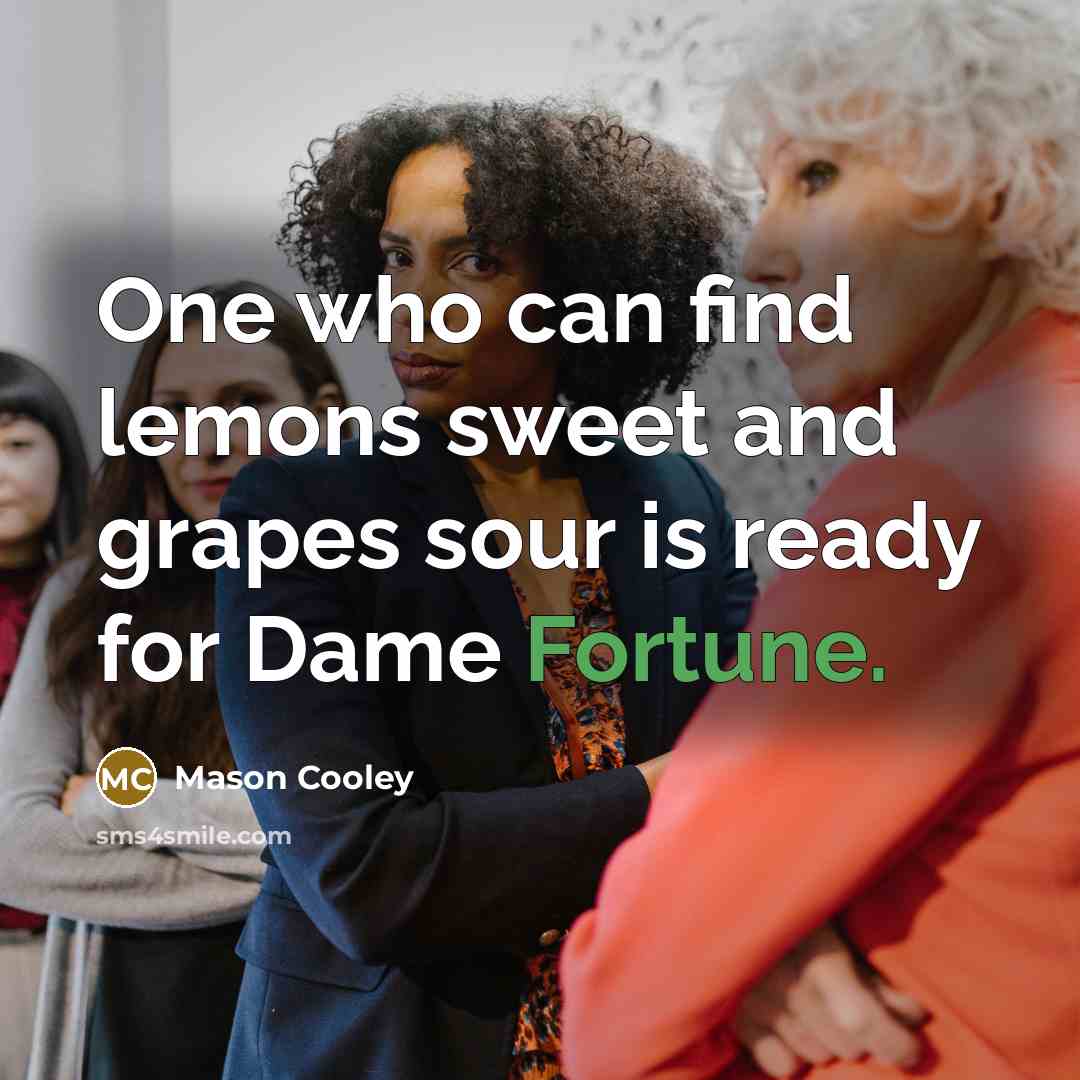 “One who can find lemons sweet and grapes sour is…” quote by Mason Cooley