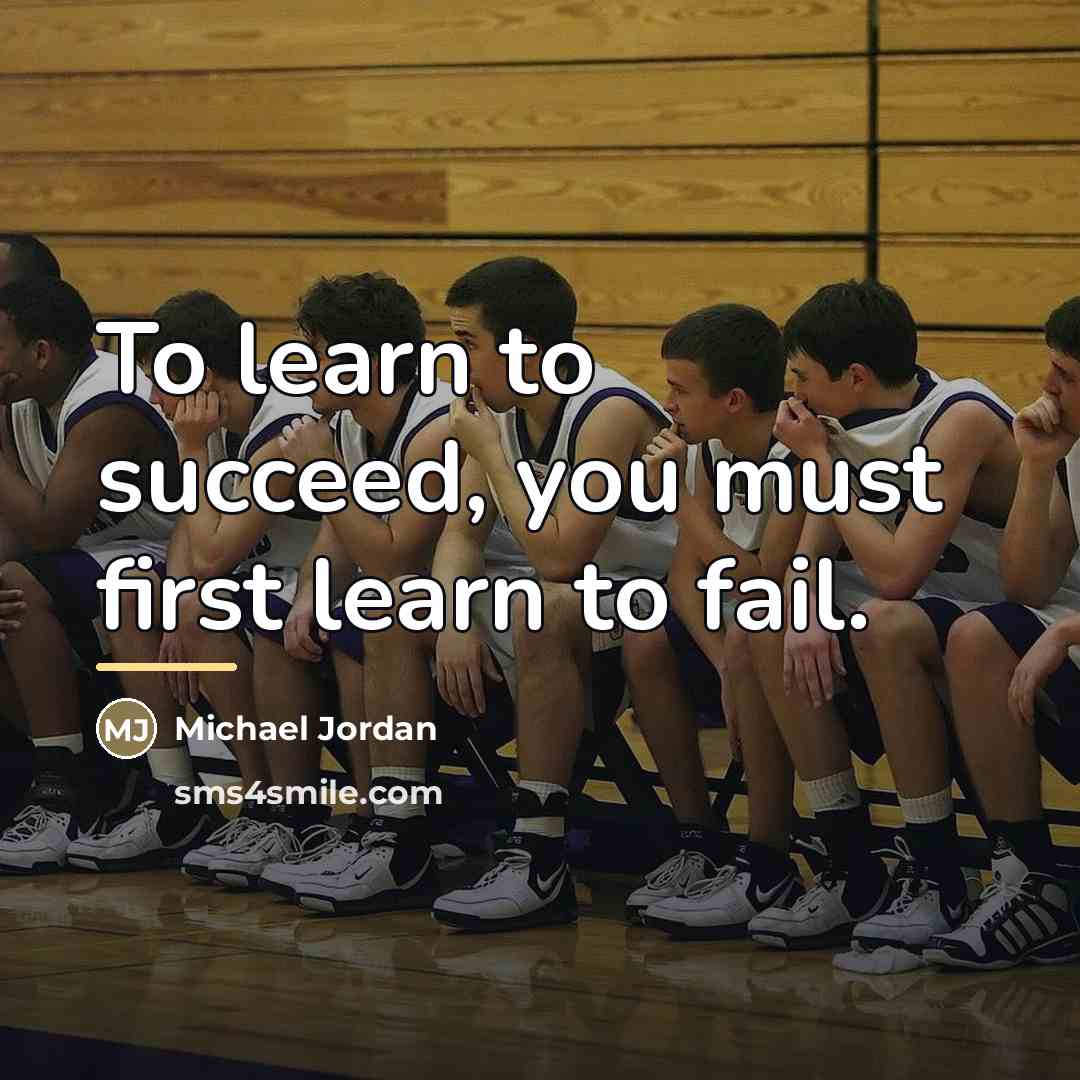 “To learn to succeed, you must first learn to fail.…” quote by Michael Jordan
