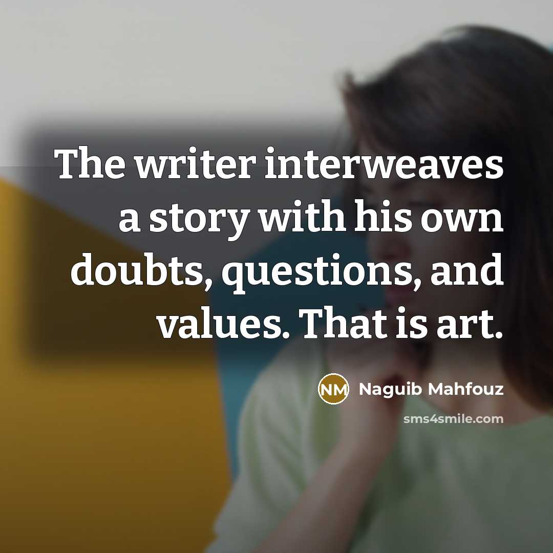 “The writer interweaves a story with his own doubts, questions,…” quote by Naguib Mahfouz