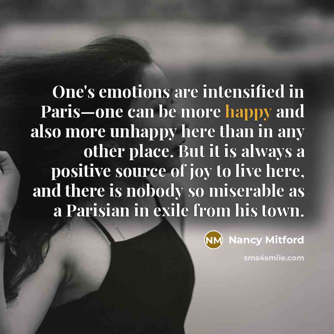 “One's emotions are intensified in Paris—one can be more happy…” quote by Nancy Mitford