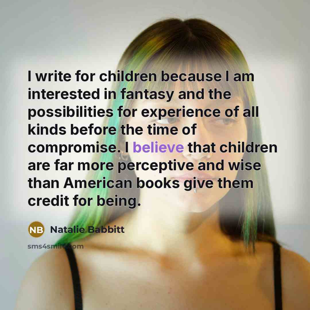 “I write for children because I am interested in fantasy…” quote by Natalie Babbitt