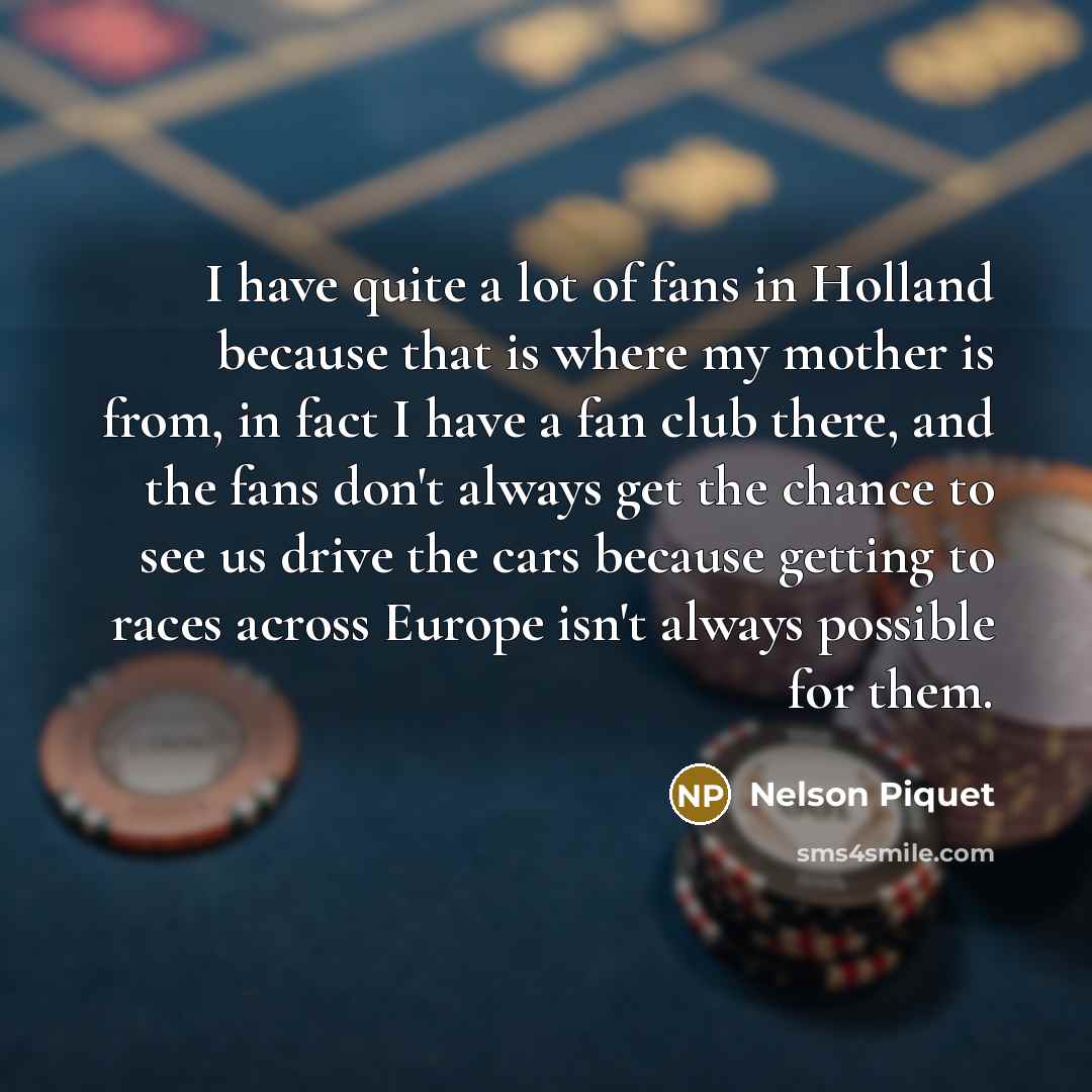 “I have quite a lot of fans in Holland because…” quote by Nelson Piquet