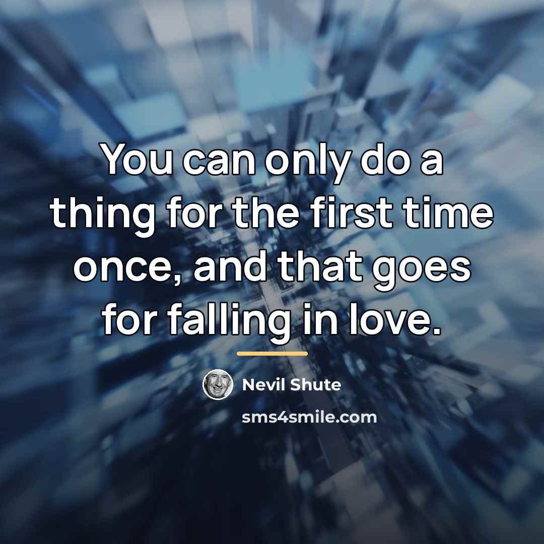“You can only do a thing for the first time…” quote by Nevil Shute