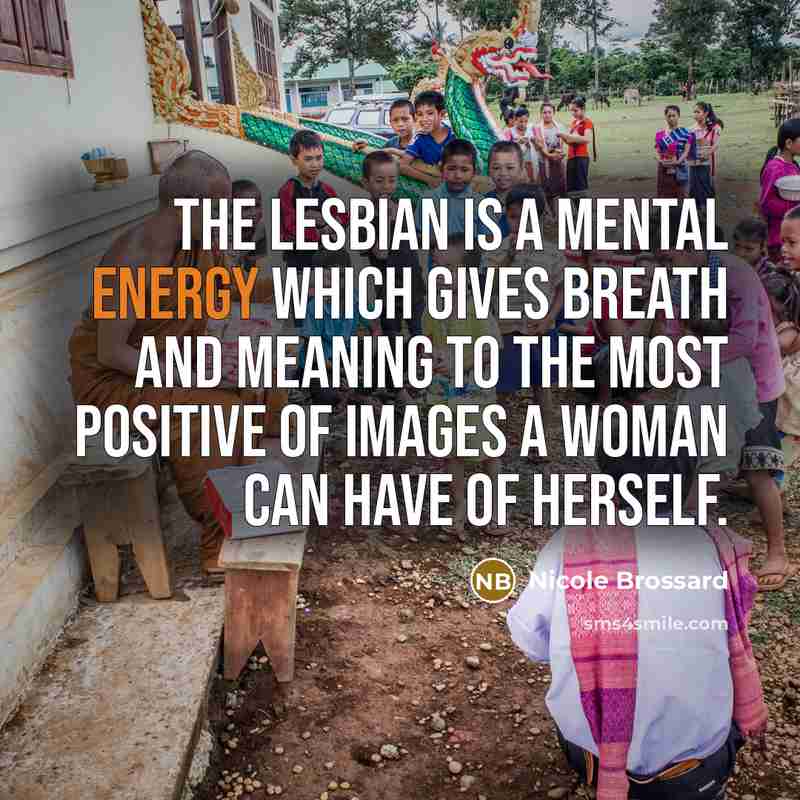 “The lesbian is a mental energy which gives breath and…” quote by Nicole Brossard