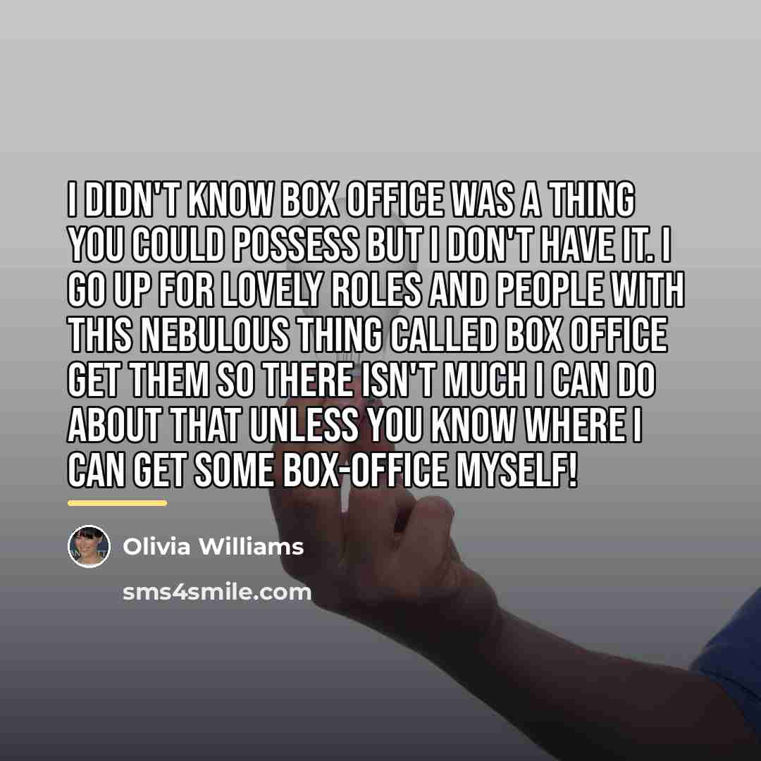“I didn't know box office was a thing you could…” quote by Olivia Williams