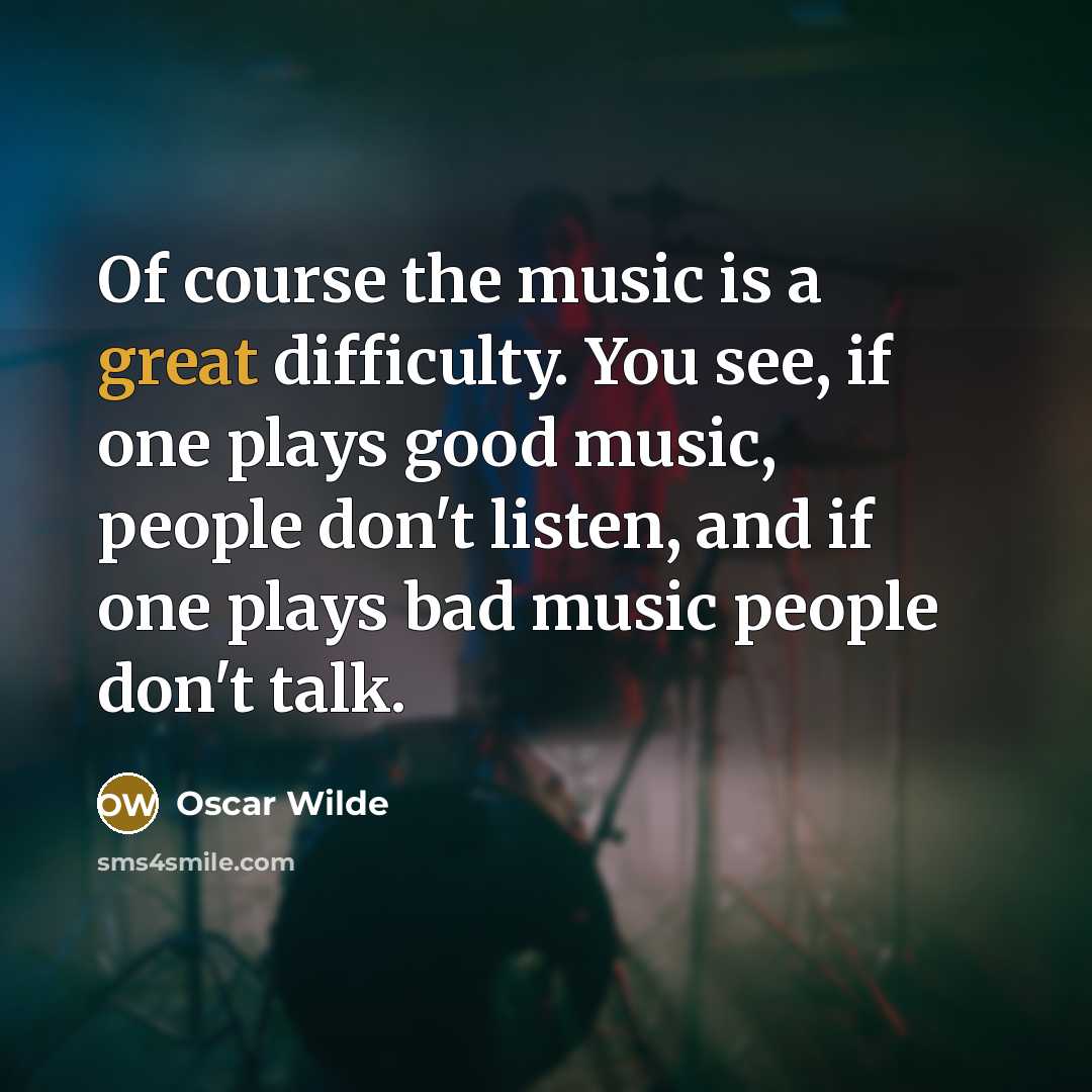 “Of course the music is a great difficulty. You see,…” quote by Oscar Wilde