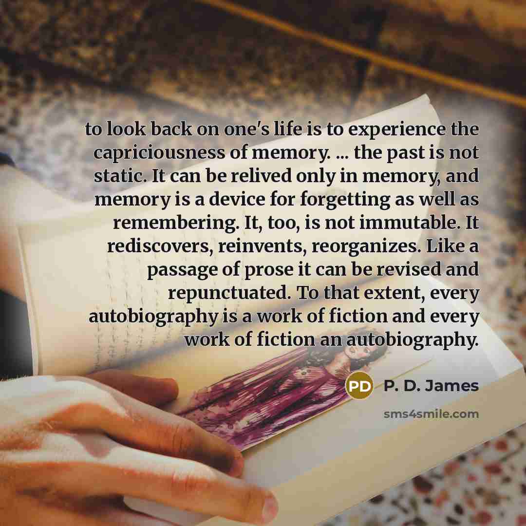 “to look back on one's life is to experience the…” quote by P. D. James