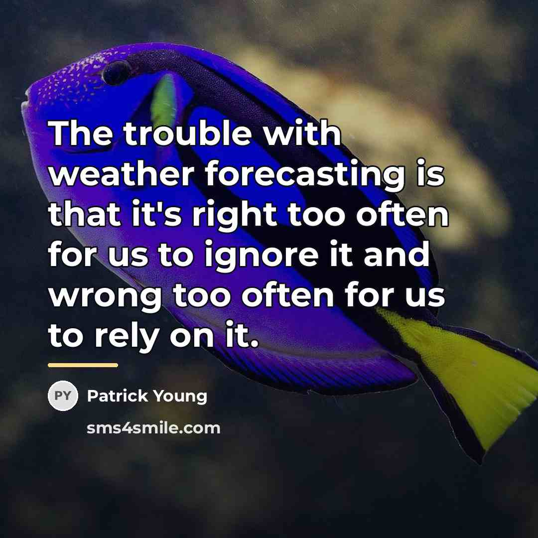 “The trouble with weather forecasting is that it's right too…” quote by Patrick Young