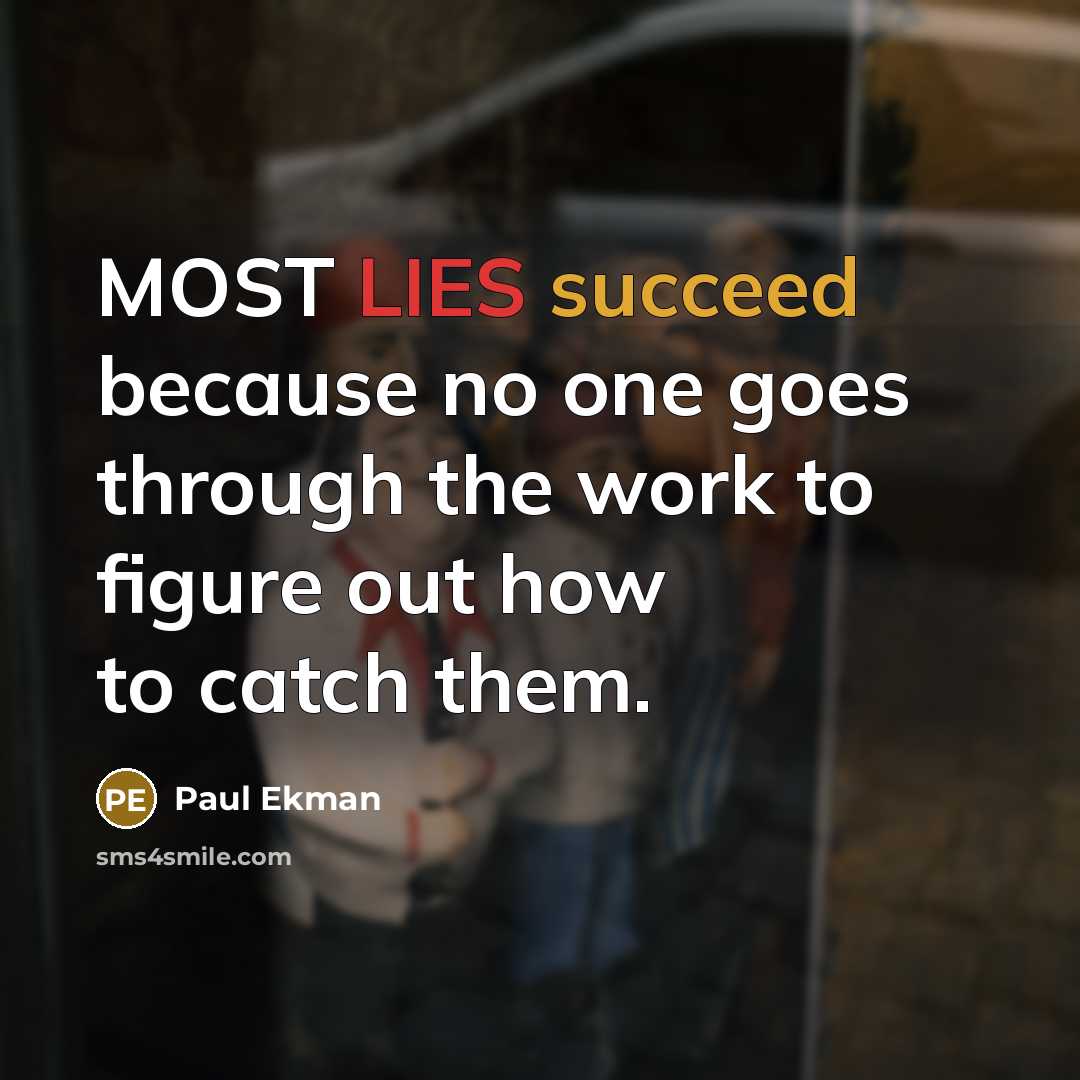 “MOST LIES succeed because no one goes through the work…” quote by Paul Ekman
