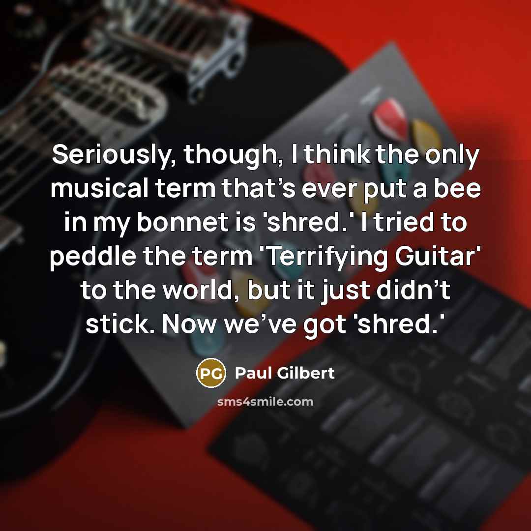 “Seriously, though, I think the only musical term that's ever…” quote by Paul Gilbert