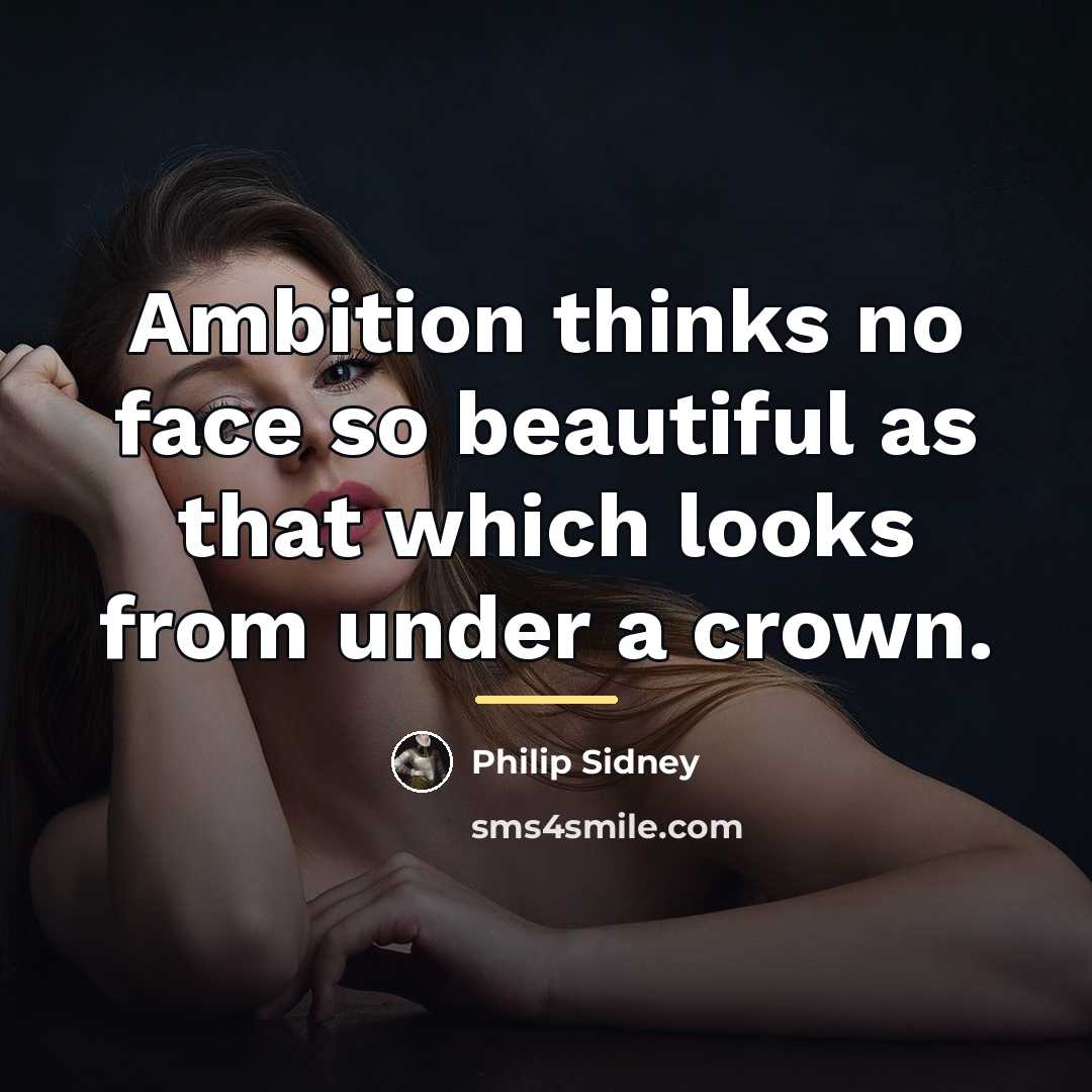 “Ambition thinks no face so beautiful as that which looks…” quote by Philip Sidney