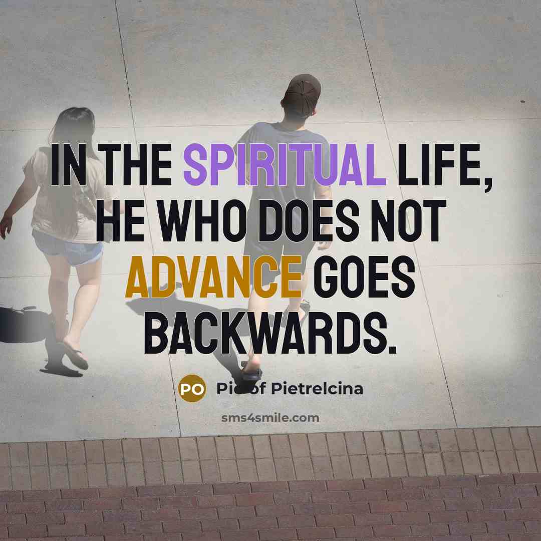 “In the spiritual life, he who does not advance goes…” quote by Pio of Pietrelcina