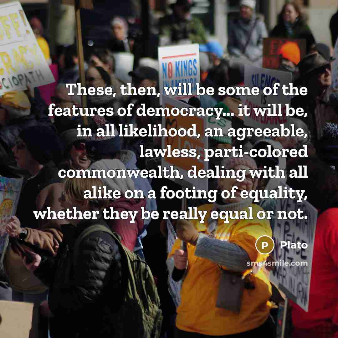 “These, then, will be some of the features of democracy...…” quote by Plato