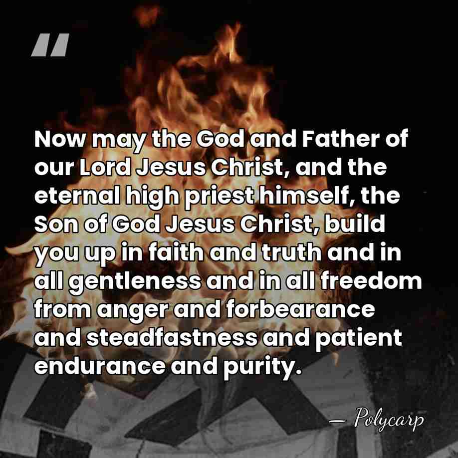 Now may the God and Father of our Lord Jesus Christ, and&hellip; - Polycarp