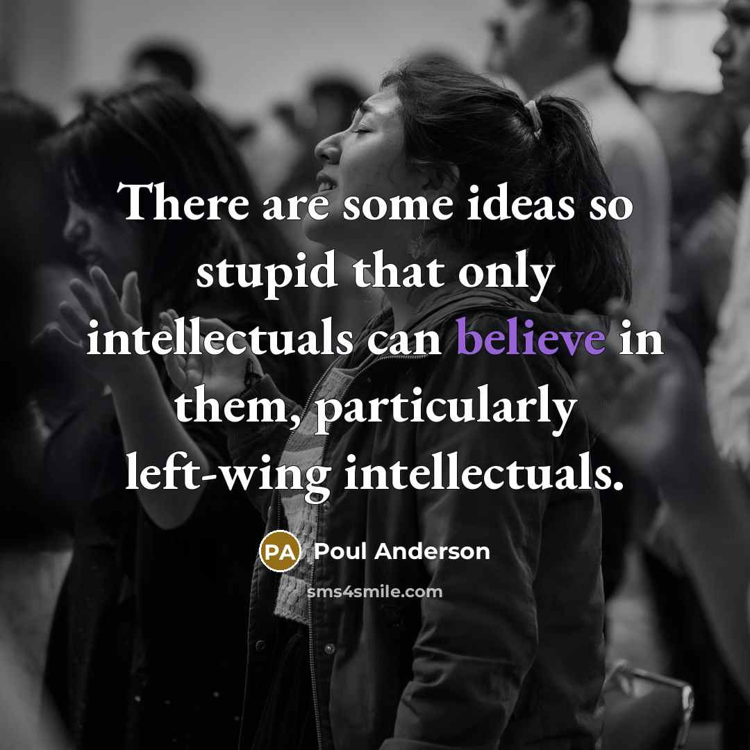 “There are some ideas so stupid that only intellectuals can…” quote by Poul Anderson