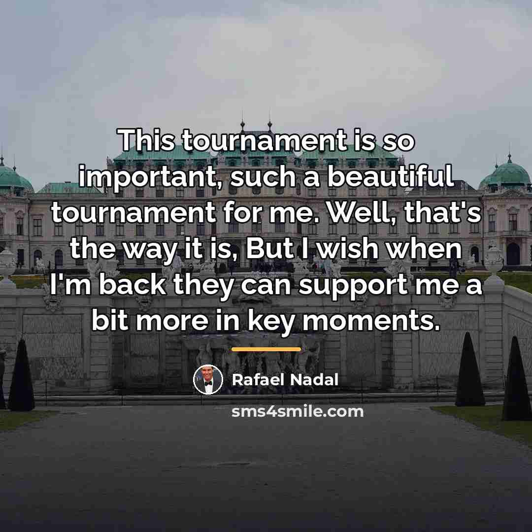 “This tournament is so important, such a beautiful tournament for…” quote by Rafael Nadal