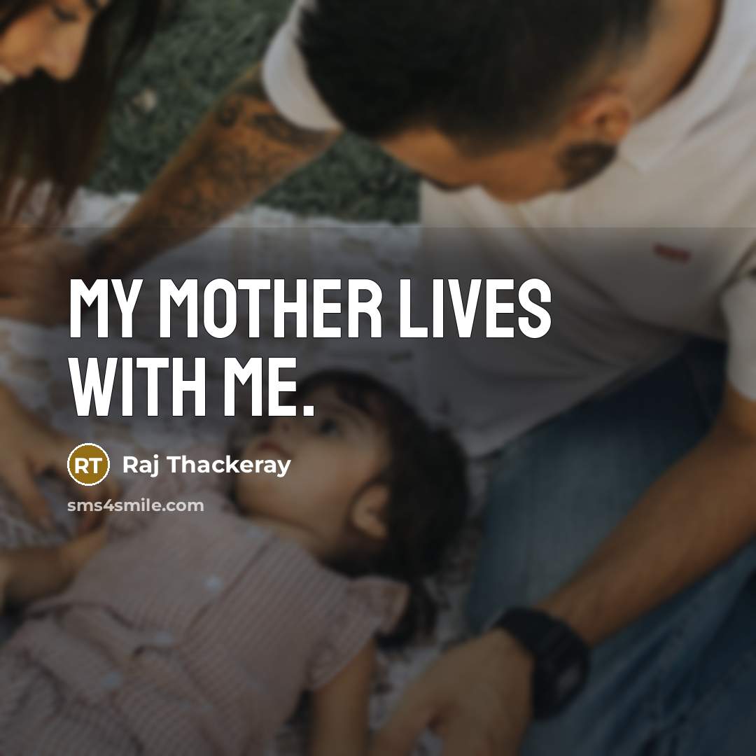 “My mother lives with me.…” quote by Raj Thackeray