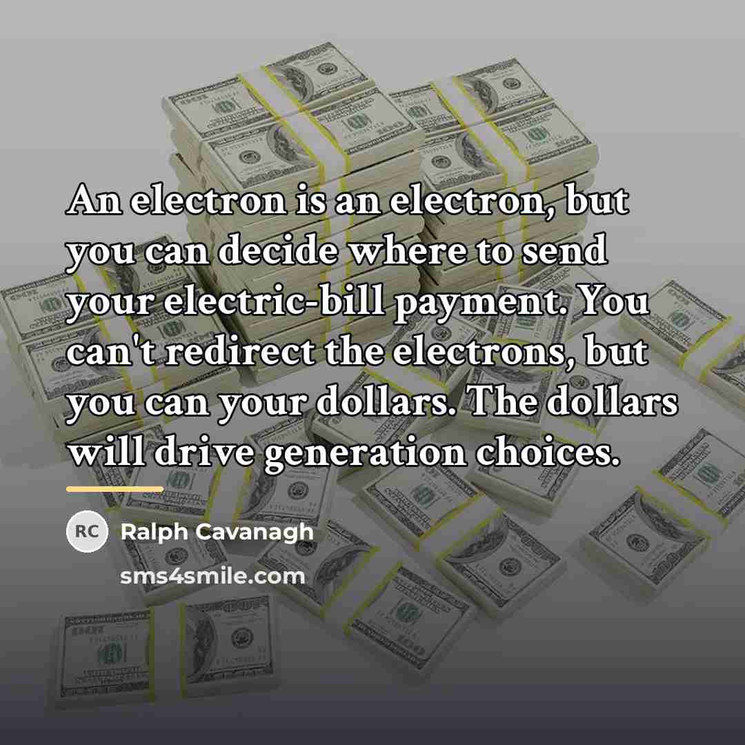 “An electron is an electron, but you can decide where…” quote by Ralph Cavanagh