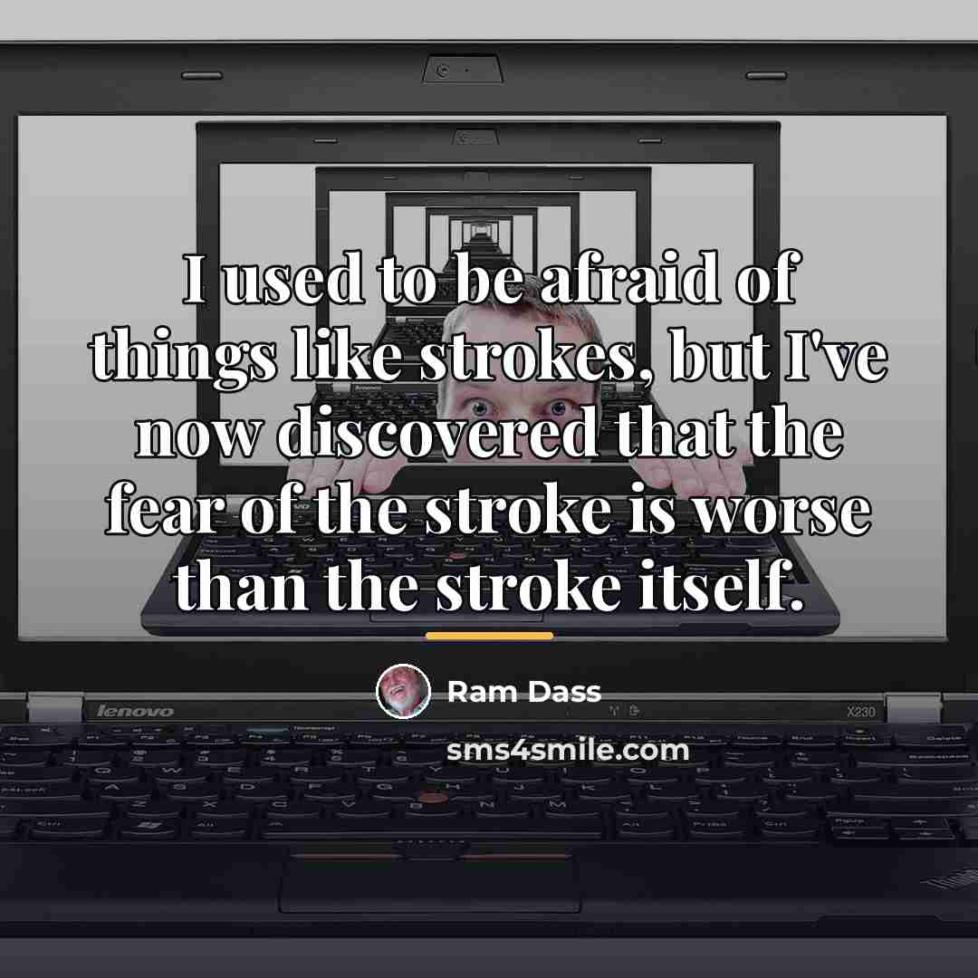 “I used to be afraid of things like strokes, but…” quote by Ram Dass