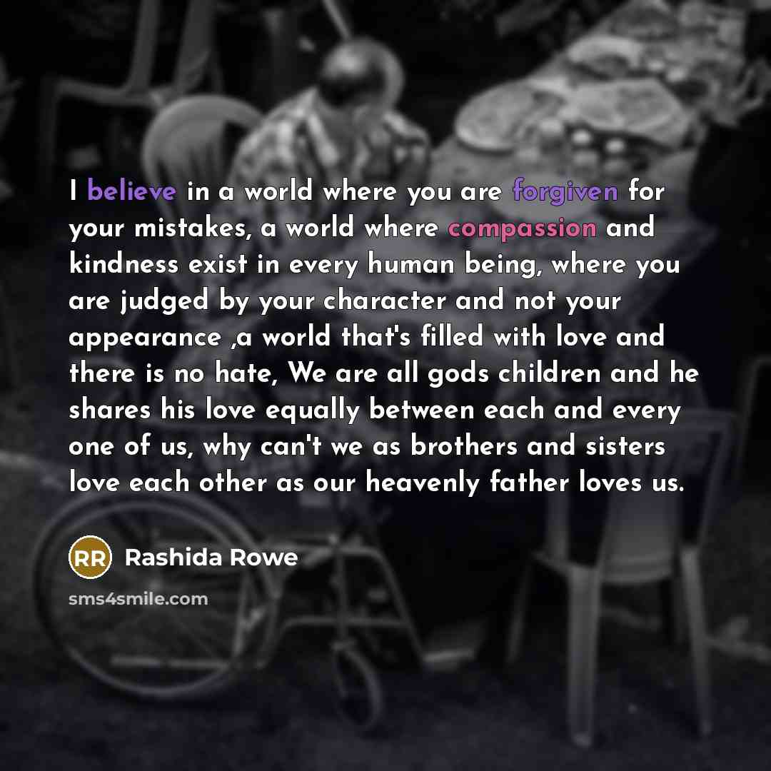 “I believe in a world where you are forgiven for…” quote by Rashida Rowe