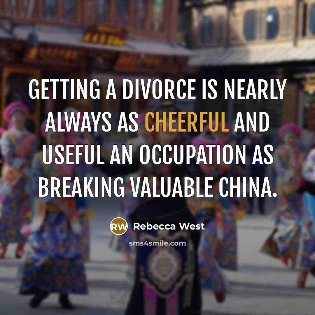 “Getting a divorce is nearly always as cheerful and useful…” quote by Rebecca West