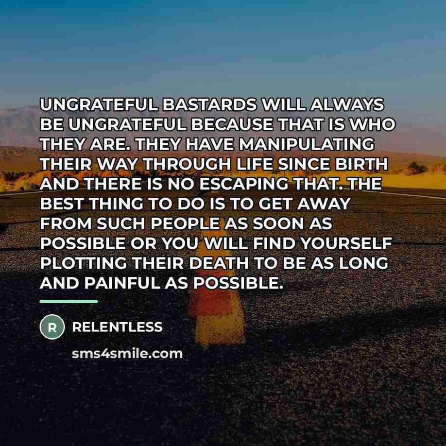 “UNGRATEFUL BASTARDS WILL ALWAYS BE UNGRATEFUL BECAUSE THAT IS WHO…” quote by Relentless