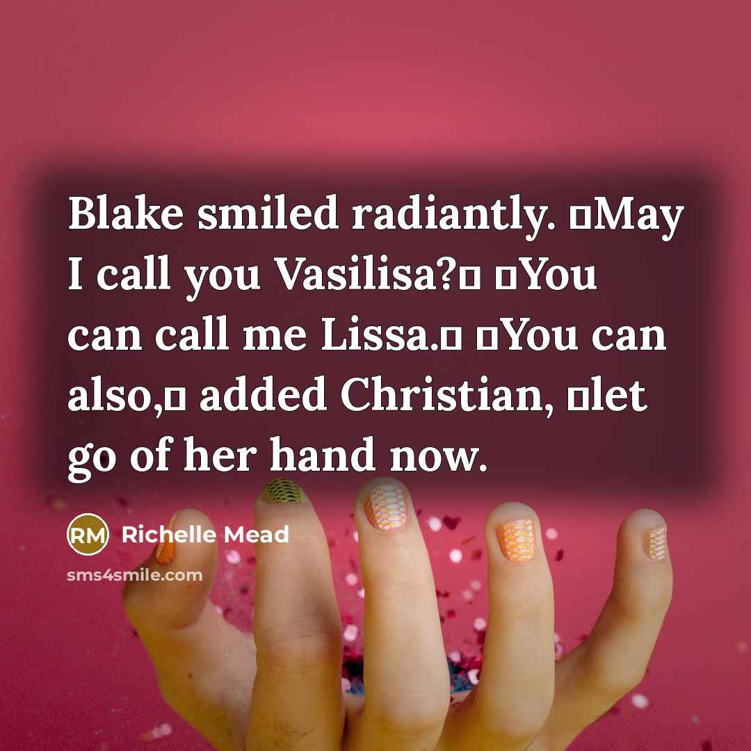 “Blake smiled radiantly. ʺMay I call you Vasilisa?ʺ ʺYou can…” quote by Richelle Mead
