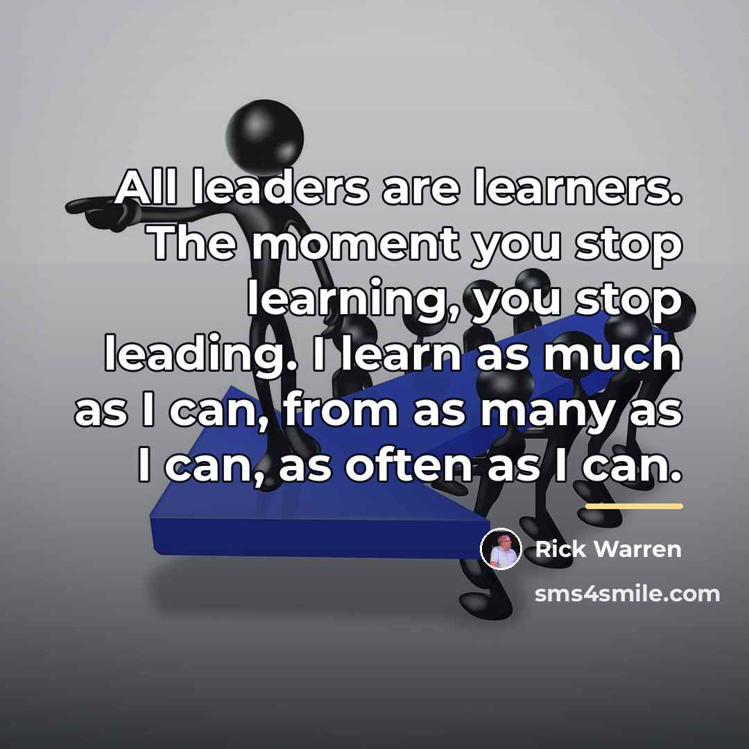 “All leaders are learners. The moment you stop learning, you…” quote by Rick Warren