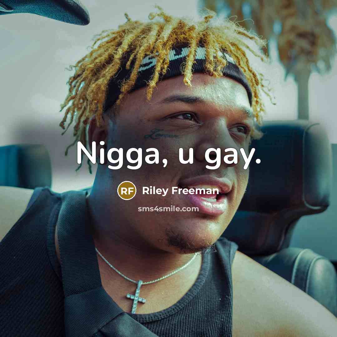 “Nigga, u gay.” quote by Riley Freeman
