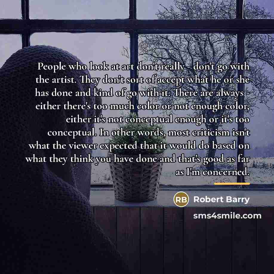 “People who look at art don't really - don't go…” quote by Robert Barry