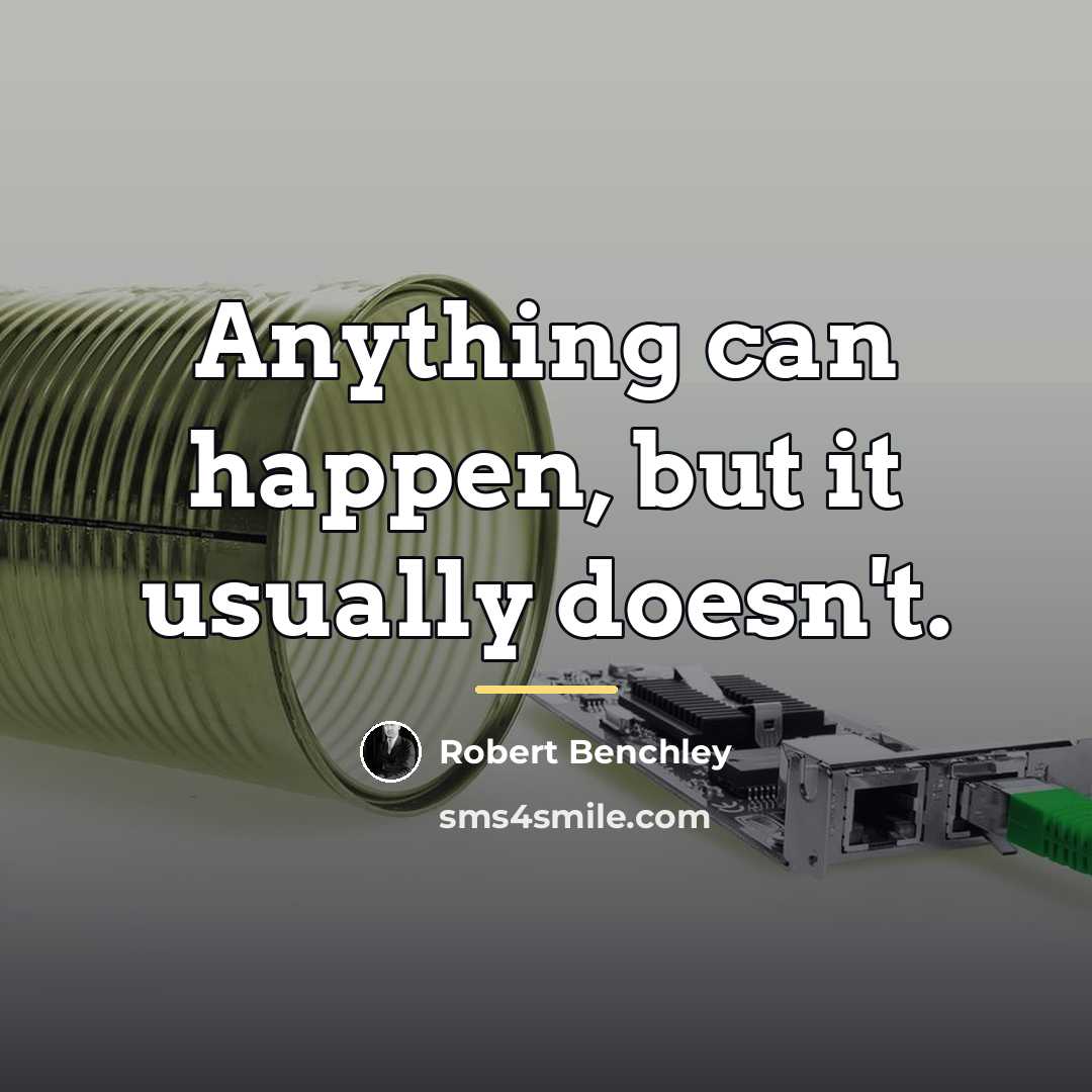 “Anything can happen, but it usually doesn't.…” quote by Robert Benchley