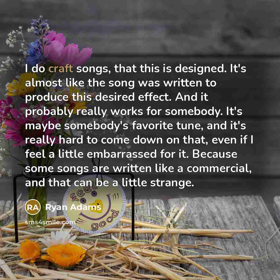 “I do craft songs, that this is designed. It's almost…” quote by Ryan Adams