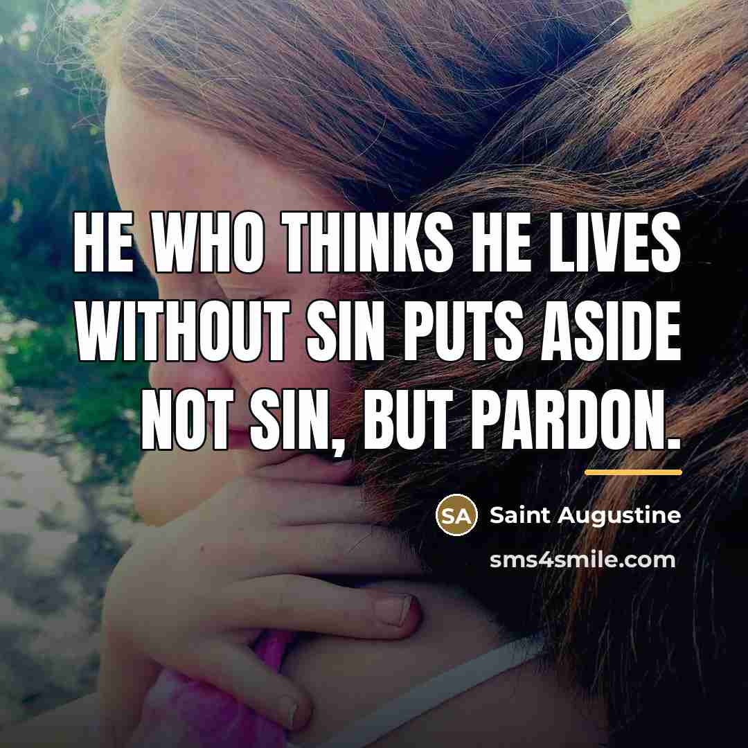 “He who thinks he lives without sin puts aside not…” quote by Saint Augustine