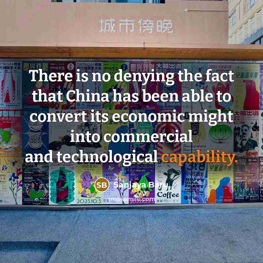 “There is no denying the fact that China has been…” quote by Sanjaya Baru
