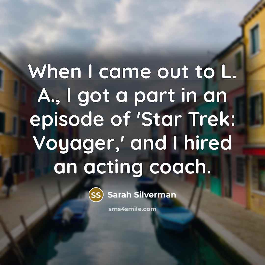 “When I came out to L. A., I got a…” quote by Sarah Silverman
